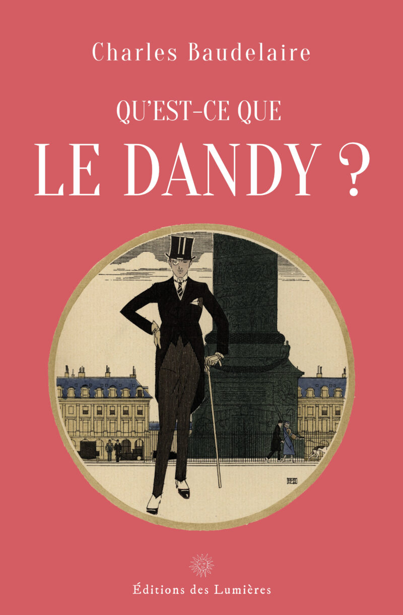 Charles Baudelaire, Qu'est-ce que le dandy ? Éditions des Lumières