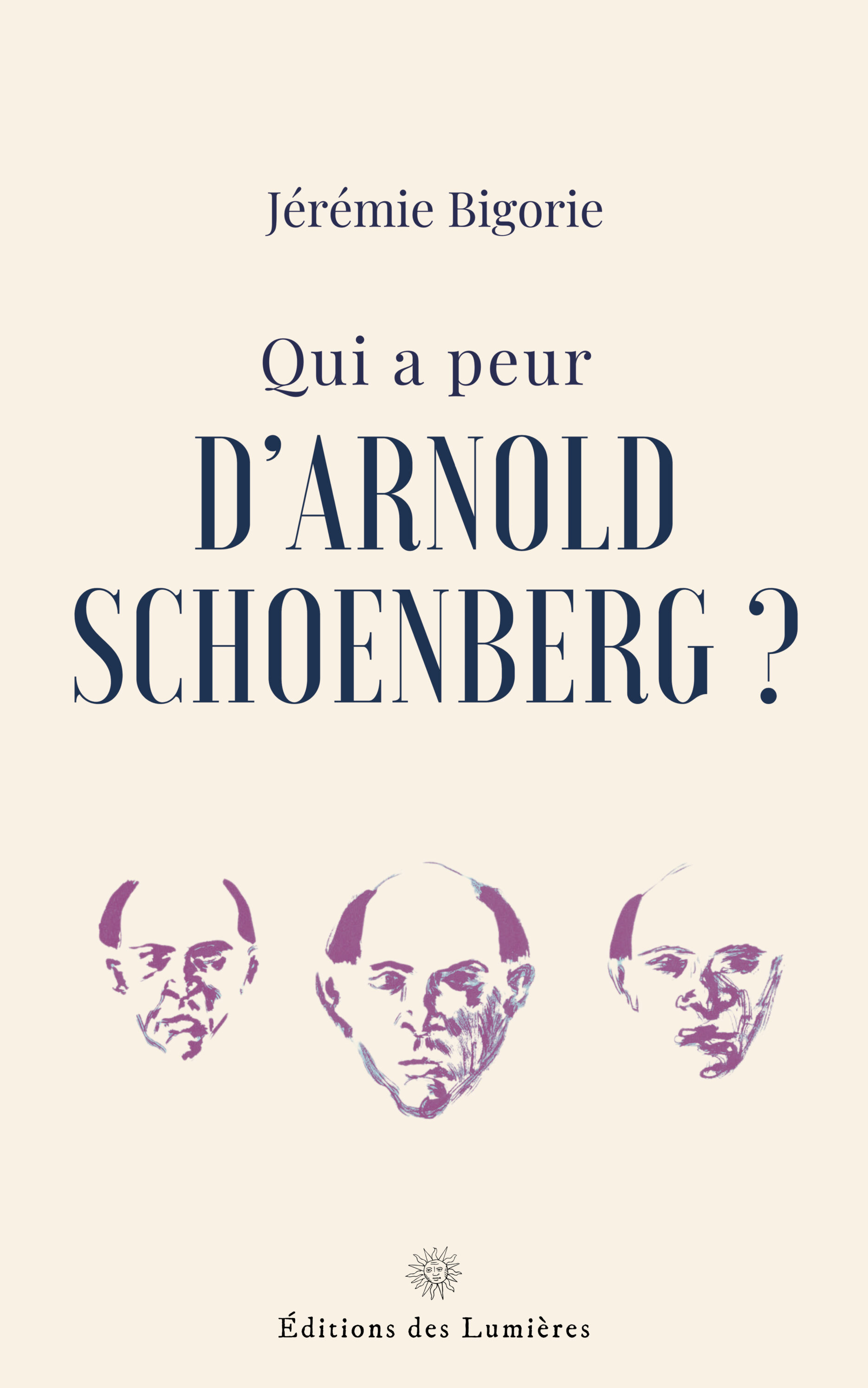 Qui a peur d'Arnold Schoenberg ? Jérémie Bigorie - Éditions des Lumières