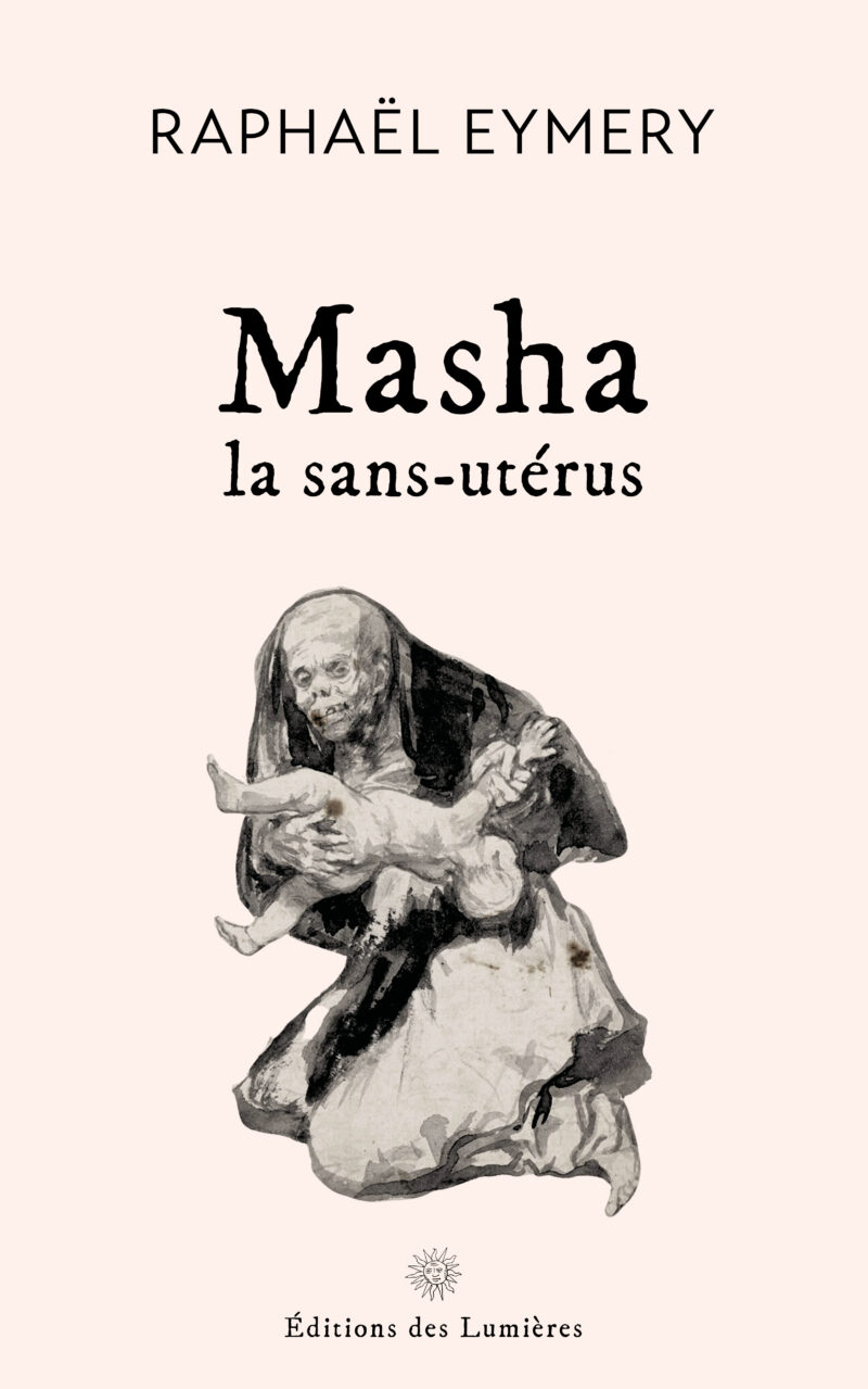 Masha, la sans-utérus, Raphaël Eymery - Éditions des Lumières