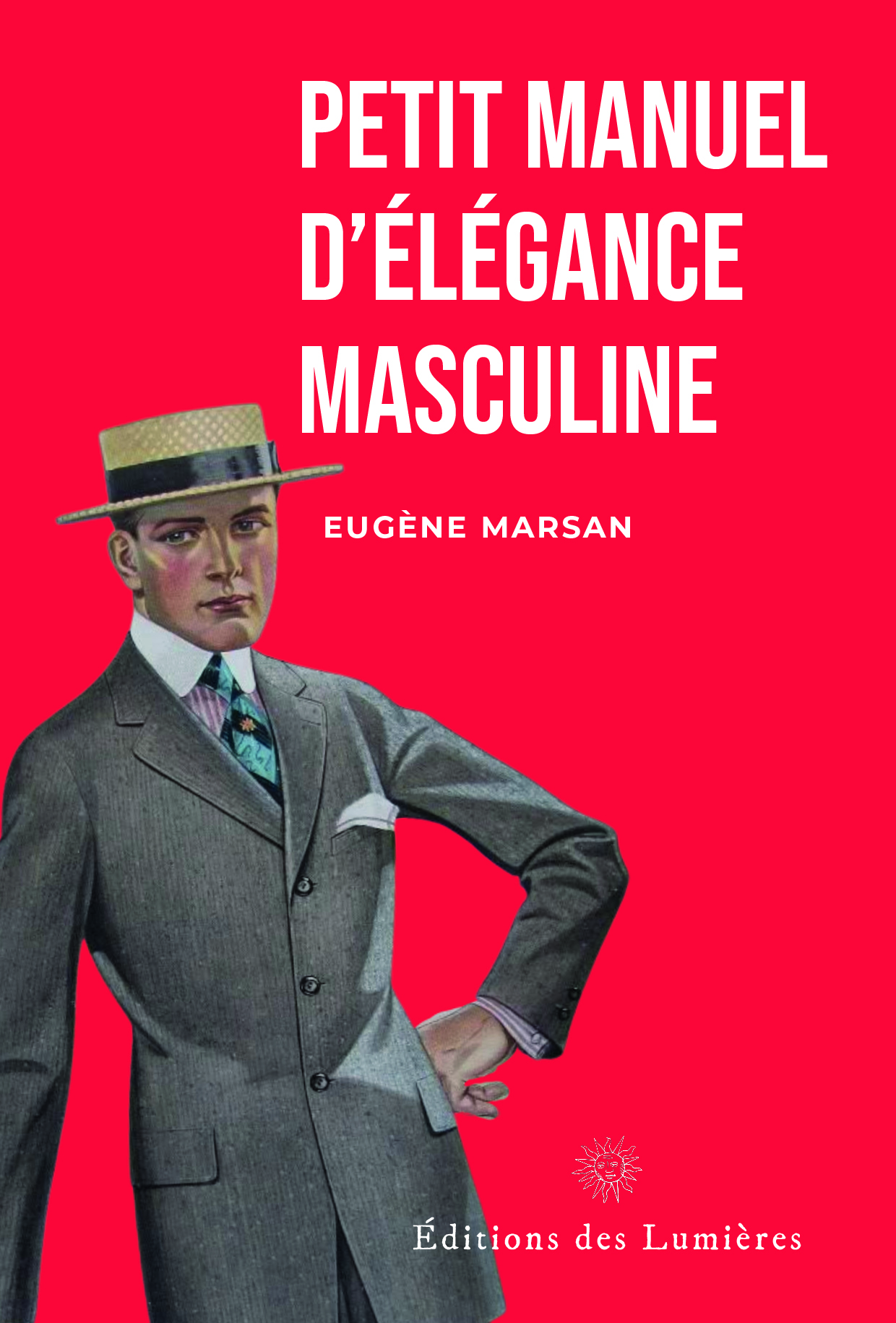 Petit manuel de l'homme élégant - Eugène Marsan - Éditions des Lumières